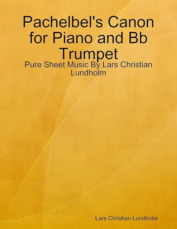 Pachelbel's Canon for Piano and Bb Trumpet - Pure Sheet Music By Lars Christian Lundholm by Lars Christian Lundholm