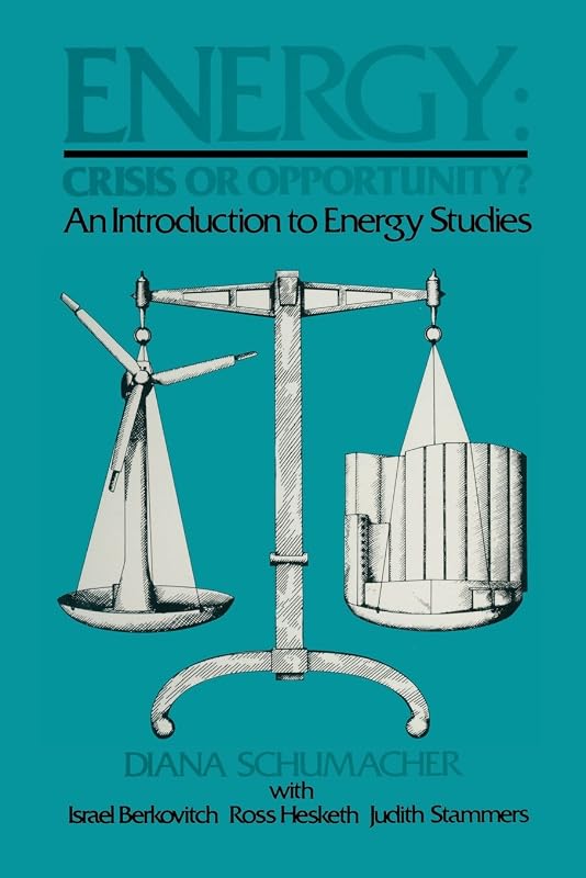 Energy: Crisis or Opportunity? : An Introduction to Energy Studies by Diana Schumacher