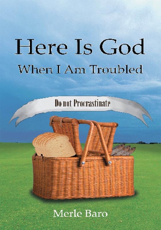 Here Is God When I Am Troubled by Merle Baro