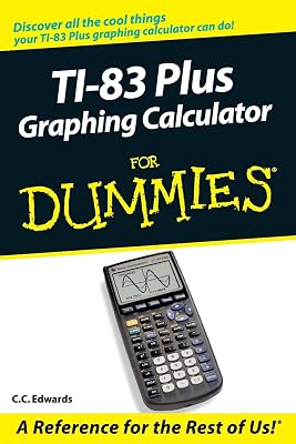 TI-83 Plus Graphing Calculator For Dummies