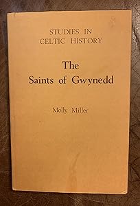 The Saints of Gwynedd (Studies in Celtic History) (Volume 1) by Molly Miller