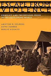 Escape from Violence: Conflict and the Refugee Crisis in the Developing World by Aristide R. Zolberg
