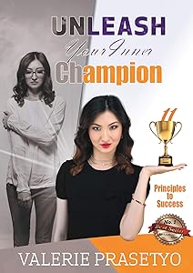 Unleash Your Inner Champion: 11 Principles To Success by Valerie Prasetyo