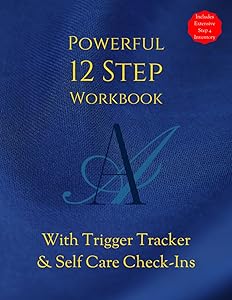 AA POWERFUL 12 STEP WORKBOOK With TRIGGER TRACKER & Selfcare Check-Ins: Includes Extensive Step 4 Inventory Worksheets & Daily Journal by Diana Lea
