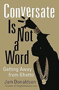 Conversate Is Not a Word: Getting Away from Ghetto by Jam Donaldson