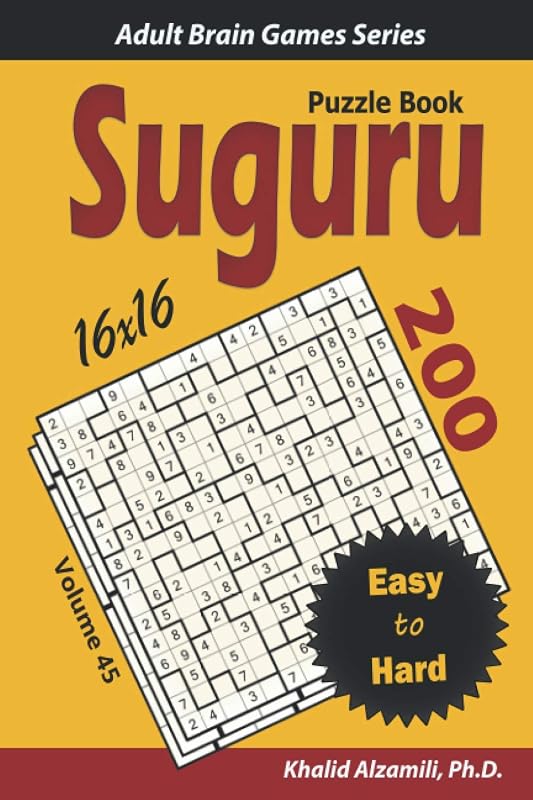 SUGURU Puzzle Book: 200 Easy to Hard (16x16) Puzzles (Adult Brain Games Series) by Dr. Khalid Alzamili