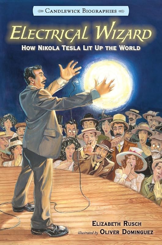 Electrical Wizard: Candlewick Biographies: How Nikola Tesla Lit Up the World by Elizabeth Rusch