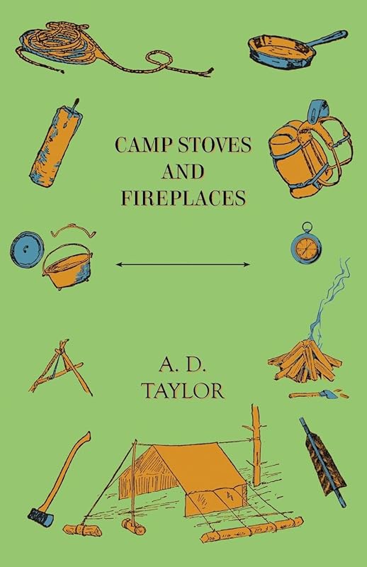 Camp Stoves and Fireplaces by A. D. Taylor