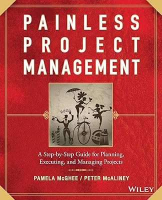 Painless Project Management: A Step-by-Step Guide for Planning, Executing, and Managing Projects