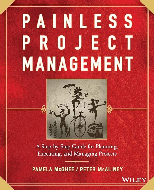 Painless Project Management: A Step-by-Step Guide for Planning, Executing, and Managing Projects by Pamela McGhee