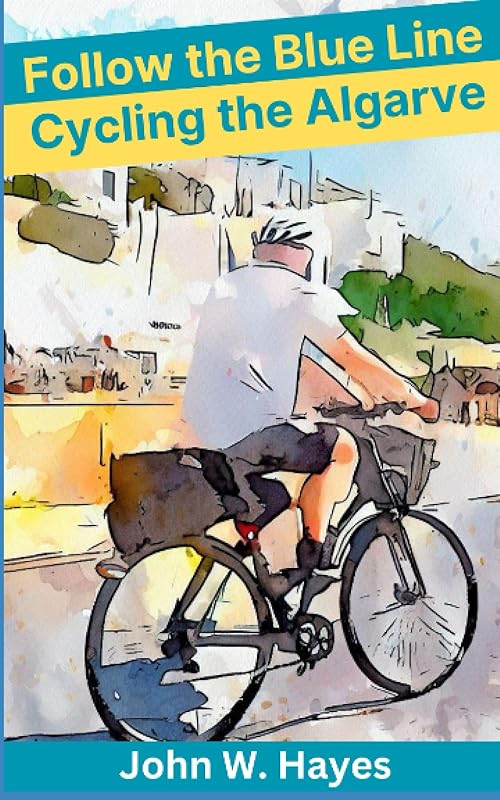Follow the Blue Line: Cycling the Algarve by John W. Hayes