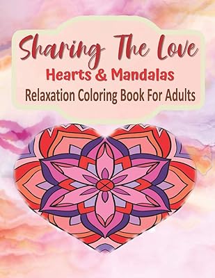 Sharing The Love Hearts & Mandalas Relaxation Coloring Book For Adults: Heart Mandala Coloring Book For Relaxation 184 Pages, Love Coloring Book For Adults & Teens