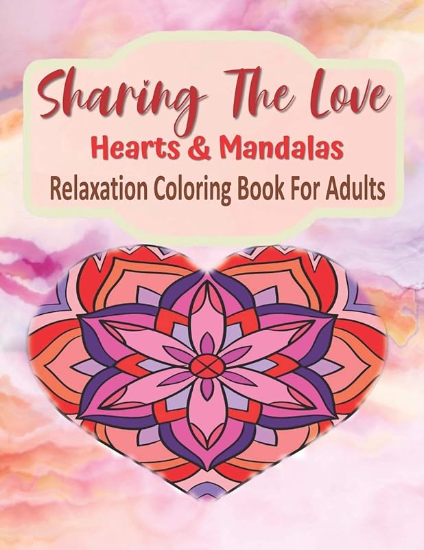 Sharing The Love Hearts & Mandalas Relaxation Coloring Book For Adults: Heart Mandala Coloring Book For Relaxation 184 Pages, Love Coloring Book For Adults & Teens by Kraftingers House