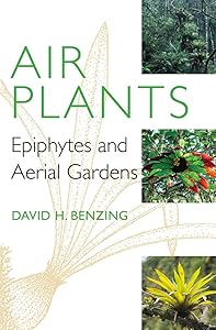 Air Plants: Epiphytes and Aerial Gardens by David H. Benzing