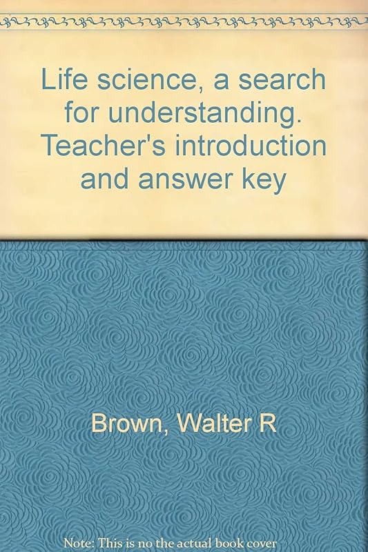 Life science, a search for understanding. Teacher's introduction and answer key by Walter R Brown