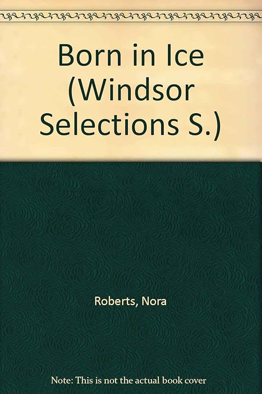 Born in Ice (Windsor Selections S) by Nora Roberts