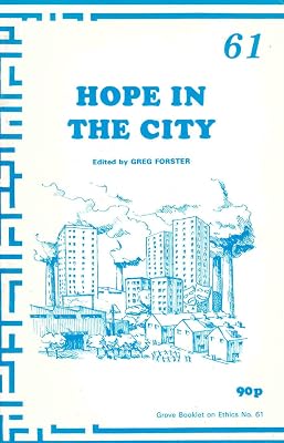 Hope in the City: A Response to the Archbishop's Commission Report on Urban Priority Areas - "Faith in the City" (Ethics)