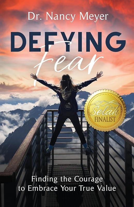 Defying Fear: Finding the Courage to Embrace Your True Value by Dr. Nancy Meyer