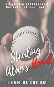 Stealing Alan's Heart: Stilettos & Spreadsheets (Unlikely Catches Book 2) by Leah Busboom