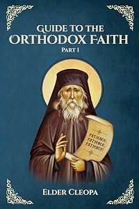 Guide to the Orthodox Faith Part 1 by Elder Cleopa the Romanian