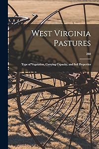 West Virginia Pastures: Type of Vegetation, Carrying Capacity, and Soil Properties; 280