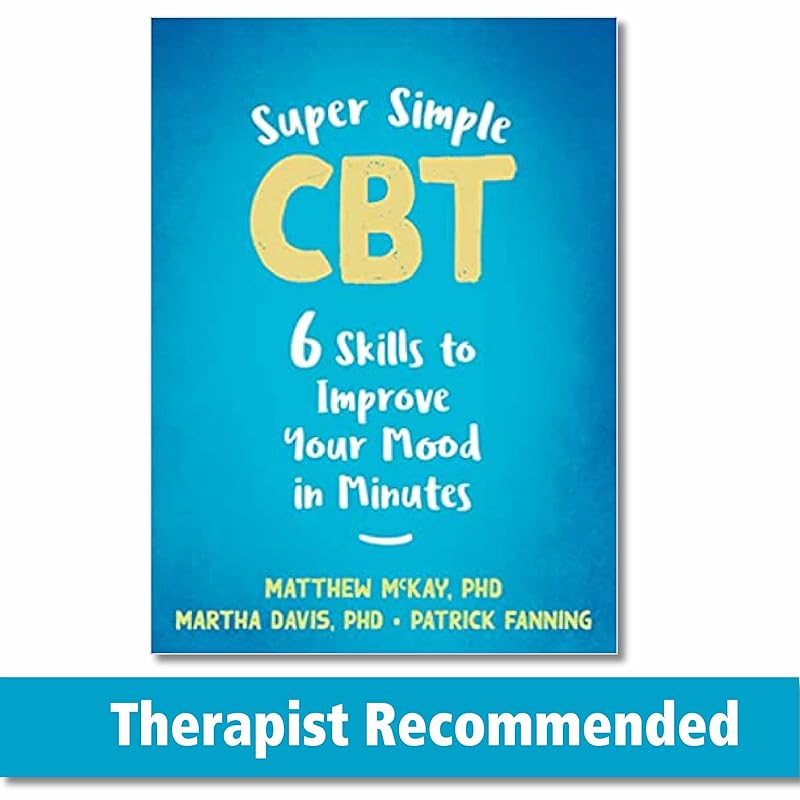 Super Simple CBT: Six Skills to Improve Your Mood in Minutes by Matthew McKay PhD