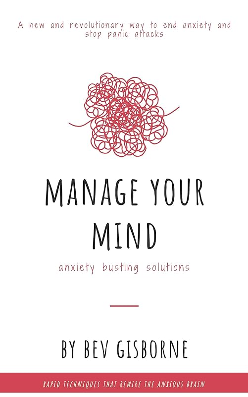 Manage Your Mind - Anxiety Busting Solutions by Bev Gisborne