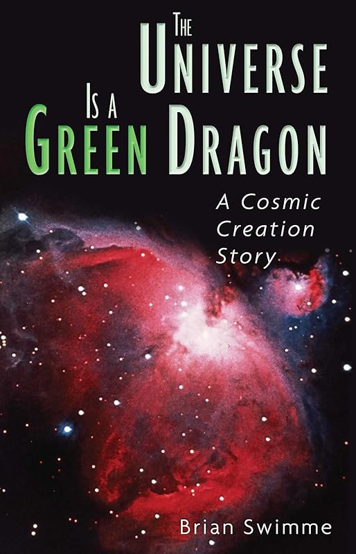 The Universe Is a Green Dragon: A Cosmic Creation Story by Brian Swimme Ph.D.