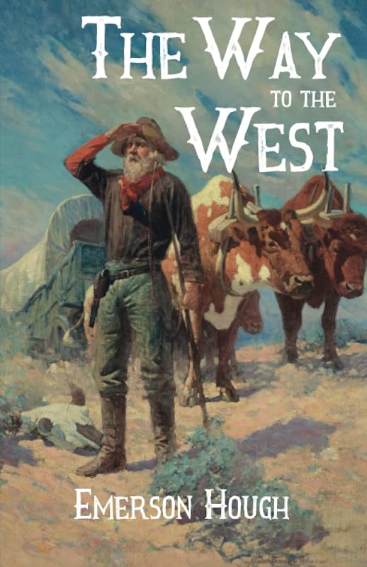 The Way to the West: and the Lives of Three Early Americans: Boone—Crockett—Carson by Emerson Hough