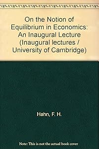 On the Notion of Equilibrium in Economics: An Inaugural Lecture by F. H. Hahn
