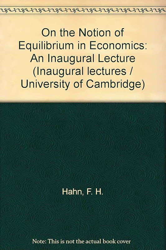 On the Notion of Equilibrium in Economics: An Inaugural Lecture by F. H. Hahn