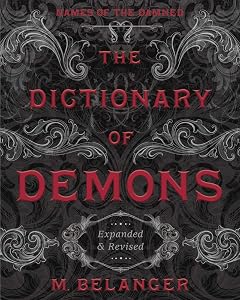 The Dictionary of Demons: Expanded & Revised: Names of the Damned by M. Belanger