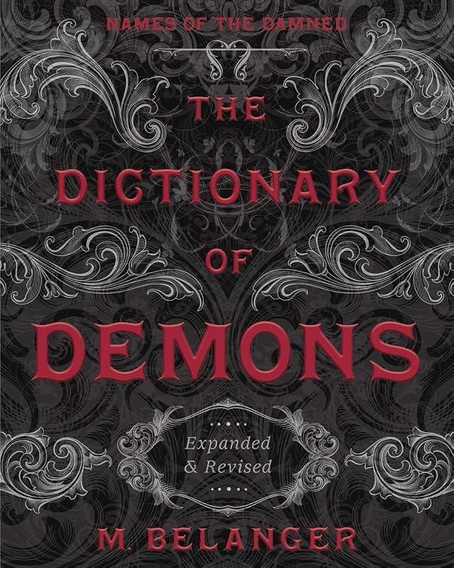 The Dictionary of Demons: Expanded & Revised: Names of the Damned by M. Belanger
