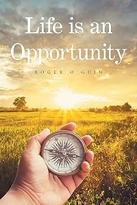 Life is an Opportunity by Roger O'Guin