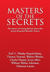 Masters of the Secrets: The Science of Getting Rich & Master Key System Expanded Bestseller Version by Prof. C. Wattles Haanel Mentz