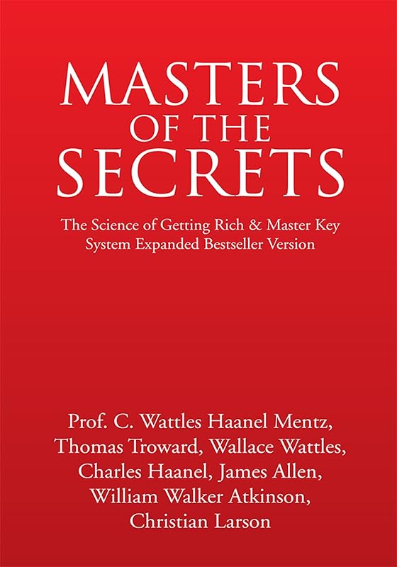 Masters of the Secrets: The Science of Getting Rich & Master Key System Expanded Bestseller Version by Prof. C. Wattles Haanel Mentz