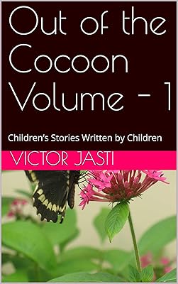 Out of the Cocoon Volume - 1: Children’s Stories Written by Children