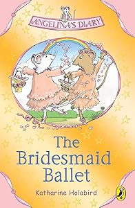 Angelina's Diary: The Bridesmaid Ballet (Angelinas Diary)