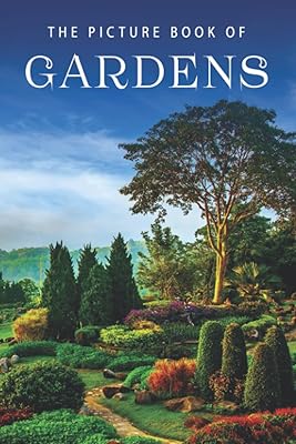 The Picture Book of Gardens: A Gift Book for Alzheimer's Patients and Seniors with Dementia (Picture Books - Nature)