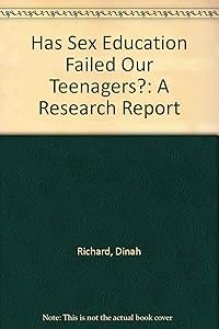 Has Sex Education Failed Our Teenagers?: A Research Report by Dinah Richard