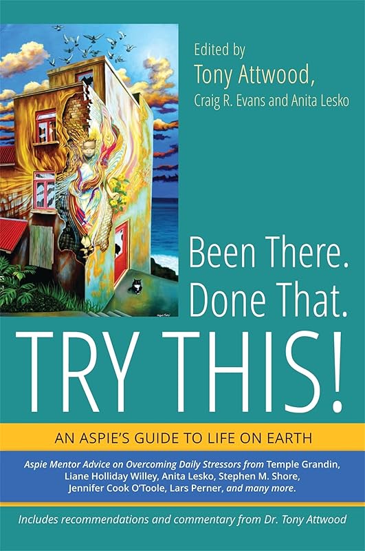 Been There. Done That. Try This!: An Aspie's Guide to Life on Earth by Tony Attwood