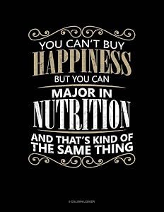 You Can't Buy Happiness But You Can Major In Nutrition And That's Kind Of The Same Thing: 8 Column Ledger