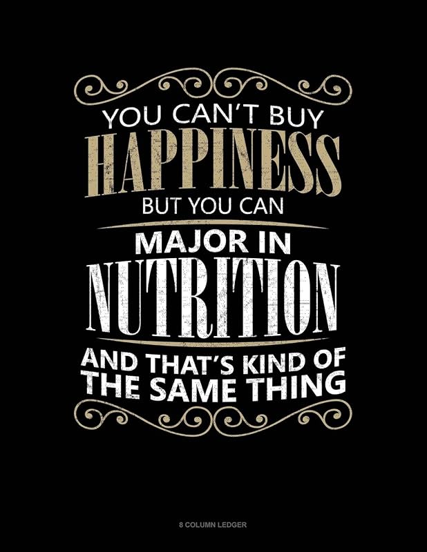 You Can't Buy Happiness But You Can Major In Nutrition And That's Kind Of The Same Thing: 8 Column Ledger by Jeryx Publishing