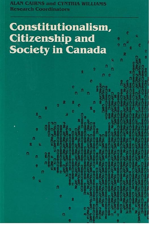 Constitutionalism, Citizenship and Society in Canada (Collected Research Studies) by Alan Cairns