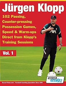 Jurgen Klopp - 102 Passing, Counter-pressing Possession Games, Speed & Warm-ups Direct from Klopp's Training Sessions (Volume) by Soccertutor Com