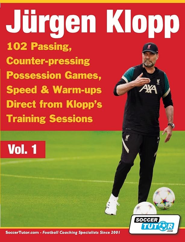 Jurgen Klopp - 102 Passing, Counter-pressing Possession Games, Speed & Warm-ups Direct from Klopp's Training Sessions (Volume) by Soccertutor Com