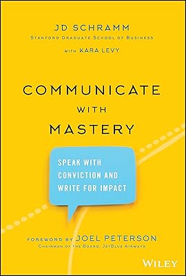 Communicate with Mastery: Speak With Conviction and Write for Impact