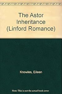 The Astor Inheritance (LIN) (Linford Romance Library) by Eileen Knowles