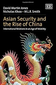 Asian Security and the Rise of China: International Relations in an Age of Volatility by David Martin Jones