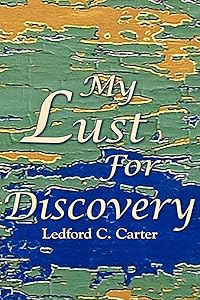 My Lust For Discovery by Ledford Carter